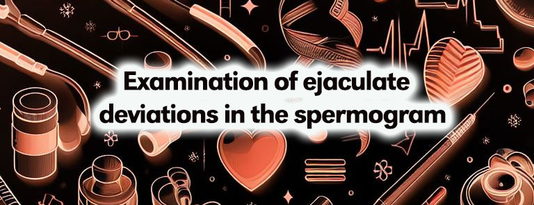 Understanding Spermogram Deviations: Analysis of Ejaculate Examination
