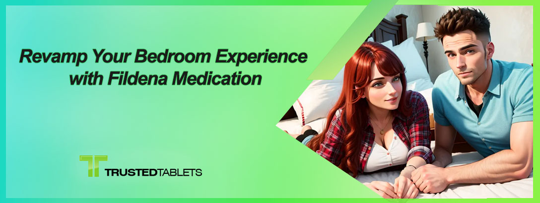 Förnya din upplevelse i sovrummet med Fildena-medicin