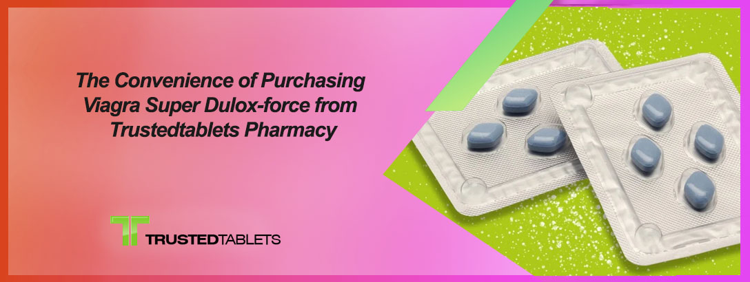 Viagra Super Dulox-force - available at Trustedtablets Pharmacy for convenient and discreet purchase.