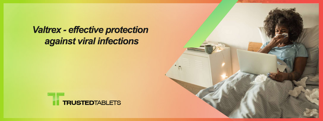Valtrex – effective protection against viral infections