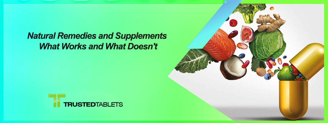 Natural Remedies and Supplements: What Works and What Doesn’t