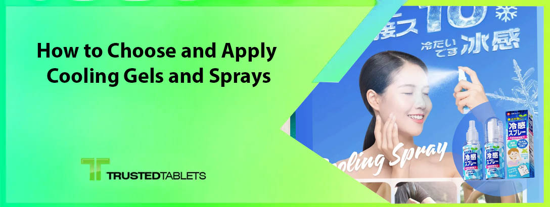 How to Choose and Apply Cooling Gels and Sprays