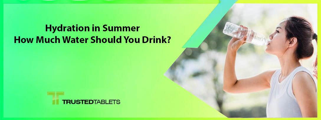 Hydration in Summer: How Much Water Should You Drink?