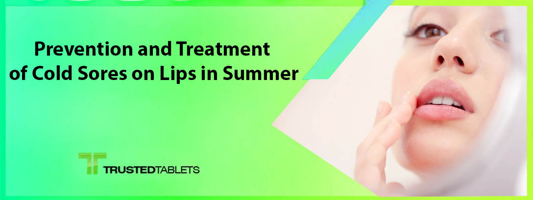 Prevention and Treatment of Cold Sores on Lips in Summer