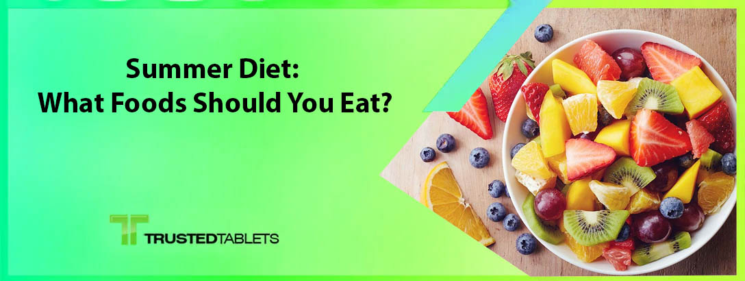 Summer Diet: What Foods Should You Eat?