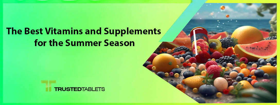 The Best Vitamins and Supplements for the Summer Season
