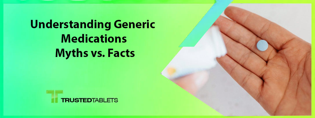 Understanding Generic Medications: Myths vs. Facts