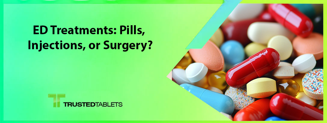 ED Treatments: Pills, Injections, or Surgery?