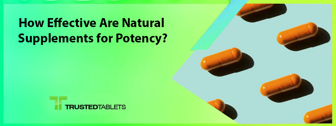 How Effective Are Natural Supplements for Potency?