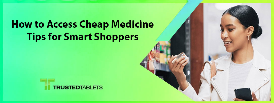 How to Access Cheap Medicine: Tips for Smart Shoppers