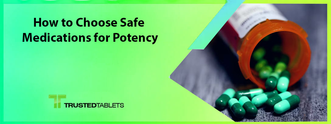 How to Choose Safe Medications for Potency