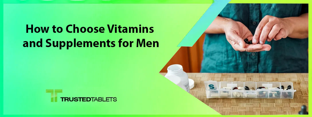 How to Choose Vitamins and Supplements for Men