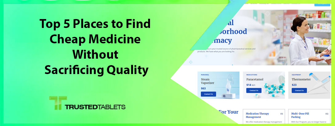 Top 5 Places to Find Cheap Medicine Without Sacrificing Quality