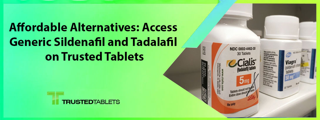 Affordable Alternatives: Access Generic Sildenafil and Tadalafil on Trusted Tablets