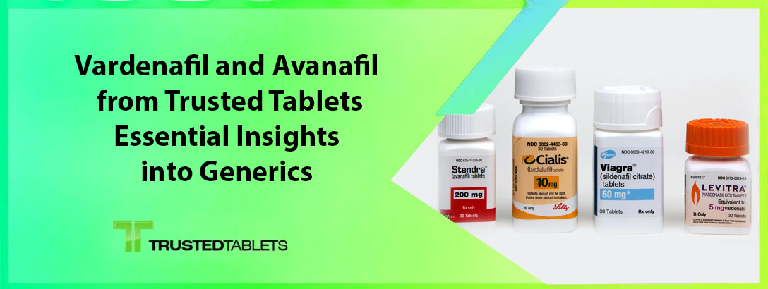 Vardenafil and Avanafil from Trusted Tablets: Essential Insights into Generics