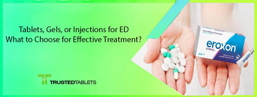 Tablets, Gels, or Injections for ED