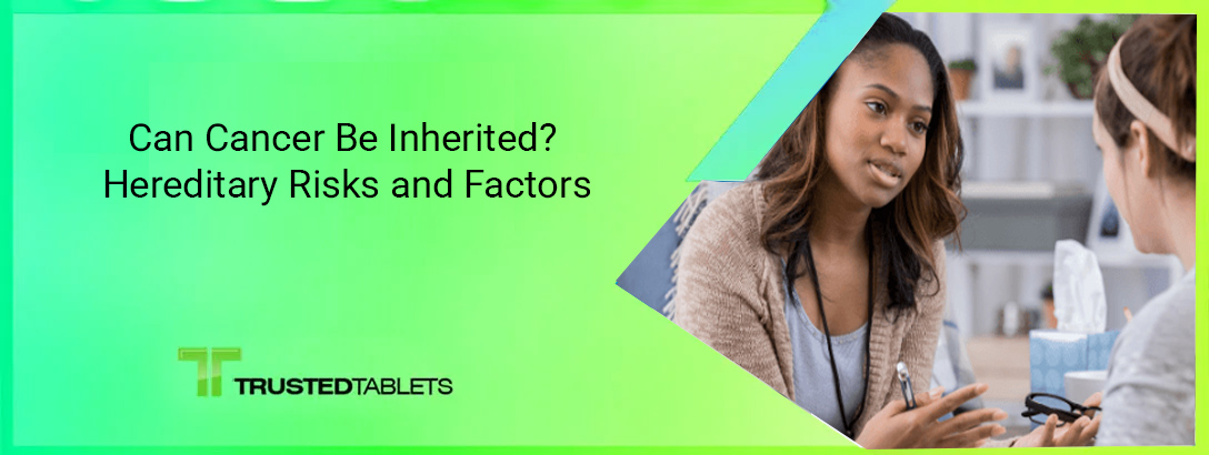 Can Cancer Be Inherited? Hereditary Risks and Factors