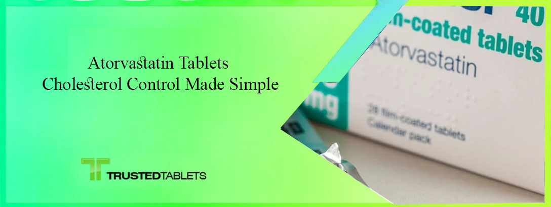 Atorvastatin Tablets Cholesterol Control Made Simple