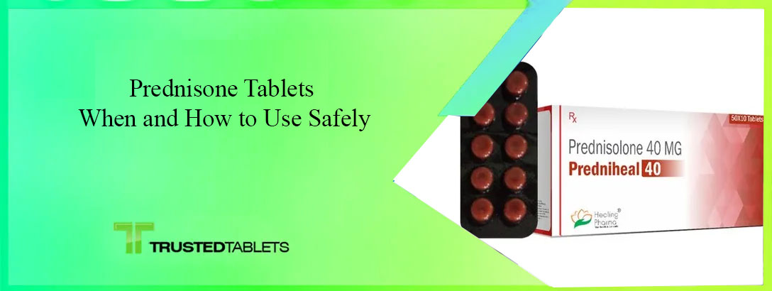 Prednisone Tablets When and How to Use Safely